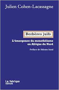 Amazon Com Berberes Juifs L Emergence Du Monotheisme En Afrique Du Nord French Edition 9782358721967 Cohen Lacassagne Julien Sand Shlomo Books