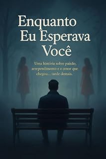 Livro Enquanto Eu Esperava Você: Uma história sobre paixão, arrependimento e o amor que chegou… tarde demais