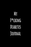 My F*ucking Diabetes Journal: Food and Blood Sugar Journal, Notebook for Diabetics | Glucose, Blood by Diabetes Journals