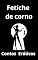 Livro Fetiche de Corno : Contos Eróticos