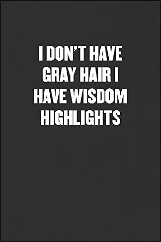 I Don T Have Gray Hair I Have Wisdom Highlights Sarcastic Blank