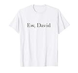 Ew David Men Women Youth Pop Culture T-Shirt