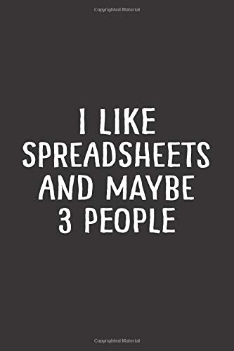 I Like Spreadsheets and Maybe 3 People: Spreadsheet Notebook, Spreadsheet Gifts, Accountant Notebook