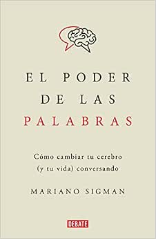 El poder de las palabras. Cómo cambiar tu cerebro (y tu vida ...