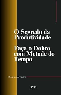 Livro O Segredo da Produtividade Faça o Dobro com Metade do Tempo