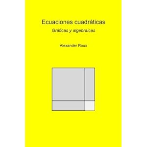 Ecuaciones cuadráticas: Gráficas y algebraicas (Spanish Edition)
