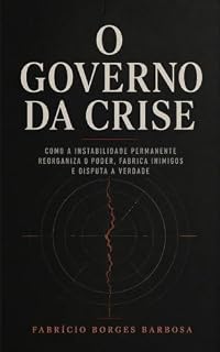 Livro O Governo da Crise: Como a instabilidade permanente reorganiza o poder, fabrica inimigos e disputa a verdade
