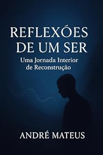 Livro Reflexões de Um Ser: Uma Jornada Interior de Reconstrução