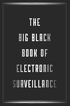 The Big Black Book of Electronic Surveillance The Big Black Book of Electronic Surveillance