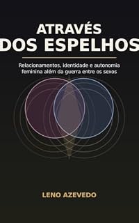 Livro Através dos Espelhos: Relacionamentos, identidade e autonomia feminina além da guerra entre os sexos