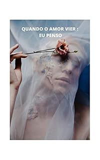 Livro QUANDO O AMOR VIER: EU PENSO: Volume I