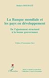 La banque mondiale et les pays en développement: De l'ajustement structurel à la bonne gouvernance by 