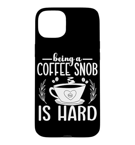 Being A Coffee Snob is Hard Coffee Barista Espresso Case for iPhone 15 Plus
