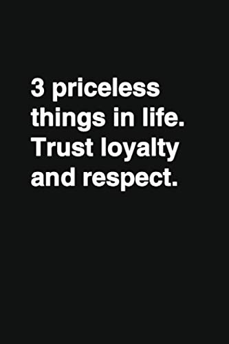 Trust And Loyalty Quotes Amazon.it: 3 Priceless Things In Life. Trust Loyalty And Respect.: Positive  Quote Notebook, Journal And Diary Wide Ruled College Lined Composition  Notebook For ... ... Motivational Quote Lined Notebook Series) - Design,
