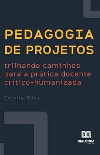 Livro Pedagogia de Projetos: trilhando caminhos para a prática docente crítico-humanizada