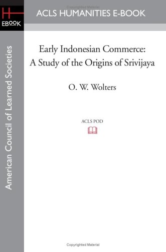 Early Indonesian Commerce: A Study of the Origins of Srivijaya, by O. W. Wolters Early Indonesian Commerce: A Study of the Origins of Srivijaya, by O. W. Wolters
