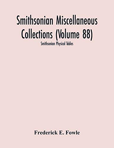 Smithsonian Miscellaneous Collections (Volume 88): Smithsonian Physical Tables