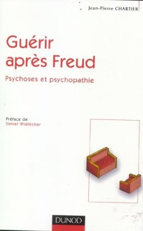 Guérir après Freud : Psychoses et psychopathie by Jean-Pierre Chartier (Paperback)