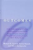 Outcomes for Children and Youth with Emotional and Behavioral Disorders and Their Families : Programs and Evaluation Best Practices, , 0890797501
