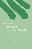 Front cover for the book The City in Ancient Israel (Society of Biblical Literature dissertation series ; no. 36) by Frank S. Frick