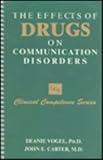 Effects of Drugs on Communication Disorders, Vogel, Deanie and Carter, John E., 156593072X