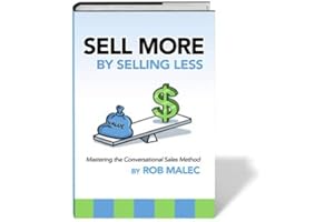 Sell More by Selling Less: Mastering the Conversational Sales Method