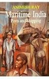 Maritime India : Ports and Shipping, Ray, Animesh, 8121506913