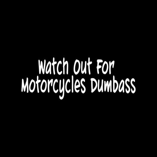 WATCH OUT FOR MOTORCYCLES DUMBASS Sticker Vinyl Decal Funny bike ride rocket lol - Die cut vinyl decal for windows, cars, trucks, tool boxes, laptops, MacBook - virtually any hard, smooth surface