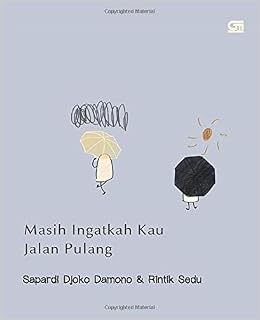 Masih Ingatkah Kau Jalan Pulang Indonesian Edition Damono Sapardi Djoko Sedu Rintik 9786020638331 Amazon Com Books