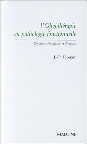 Amazon Fr L Oligotherapie En Pathologie Fonctionnelle Donnees Scientifiques Et Cliniques Douart Jean Patrice Livres
