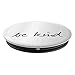 Be-Kind Pop-Socket - XR-White-Black - PopSockets Grip and Stand for Phones and Tablets