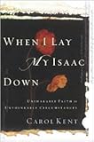 When I Lay My Isaac Down Publisher: NavPress