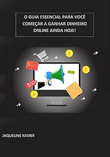 Livro O GUIA ESSENCIAL PARA VOCÊ COMEÇAR A GANHAR DINHEIRO ONLINE AINDA HOJE