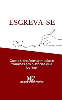 Livro Escreva-se: : Como transformar medos e traumas em histórias que libertam (Escreva-se: o poder da escrita para as mulheres Livro 2)