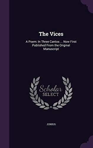 The Vices: A Poem: In Three Cantos ... Now First Published from the Original Manuscript Hardcover – Import, 22 May 2016