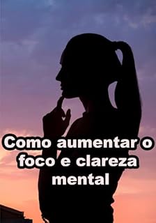 Livro Como Aumentar O Foco E Clareza Mental