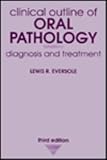 Clinical Outline of Oral Pathology : Diagnosis and Treatment, Eversole, Lewis R., 0812114256
