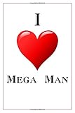 I Love Mega Man: Notebook - 6x9 Lined Journal - 110 Pages - Soft Cover - Great For Birthday Gift (Pe by
