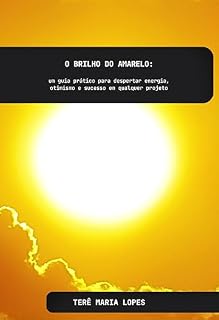 Livro O brilho do amarelo: um guia prático para despertar energia, otimismo e sucesso em qualquer projeto