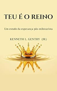 Livro Teu é o Reino: Um estudo da esperança pós-milenarista