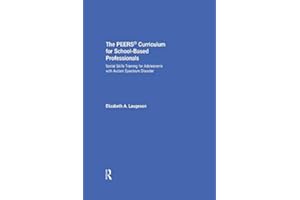 The PEERS Curriculum for School-Based Professionals: Social Skills Training for Adolescents with Autism Spectrum Disorder