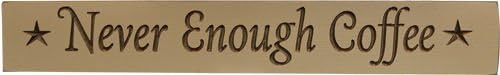 Never Enough Coffee" Wooden Plaque Engraved Sign 24"