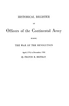 Historical Register of Officers of the Continental Army During the War of the Revolution; April 1775 to December 1783 (New; Revised and Enlarged Edition. With Addenda by Robert H. Kelby)