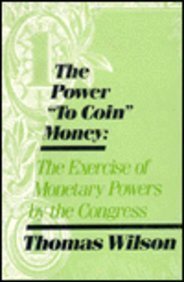 The Power to Coin Money: Exercise of Monetary Powers by the Congress