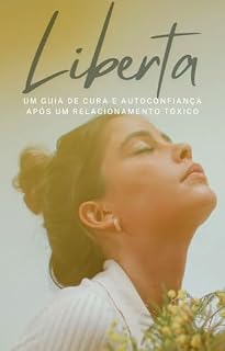 Livro Liberta: Um Guia de Cura e Autoconfiança Após um Relacionamento Tóxico