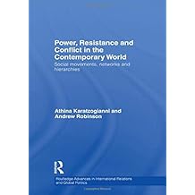 Power, Resistance and Conflict in the Contemporary World: Social movements, networks and hierarchies (Routledge Advances in International Relations and Global Politics)