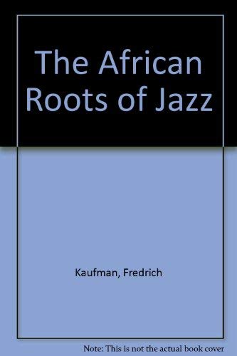The African Roots of Jazz -  Fredrich Kaufman, Paperback