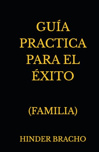 GUÍA PRACTICA PARA EL ÉXITO: (FAMILIA)