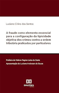 Livro A fraude como elemento essencial para a configuração da tipicidade objetiva dos crimes contra a ordem tributária praticados por particulares