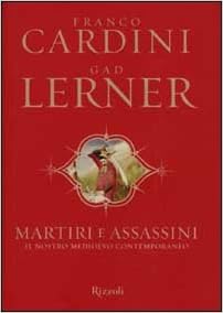 Franco Cardini, Gad Lerner - Martiri e assassini. Il nostro medioevo contemporaneo (2001)